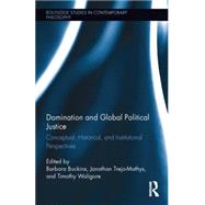 Domination and Global Political Justice: Conceptual, Historical and Institutional Perspectives 9781138796966