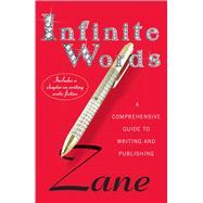 Zane's Infinite Words A Comprehensive Guide to Writing and Publishing 9781476766966