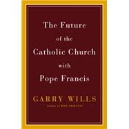 The Future of the Catholic Church With Pope Francis 9780525426967