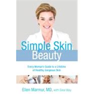 Simple Skin Beauty : Every Woman's Guide to a Lifetime of Healthy, Gorgeous Skin 9781416586968