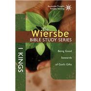 The Wiersbe Bible Study Series: 1 Kings Being Good Stewards of God's Gifts 9781434706973