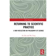Return to Scientific Practice: a New Reflection of Philosophy of Science 9781138846975