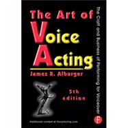 The Art of Voice Acting: The Craft and Business of Performing for Voiceover 9780415736978