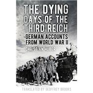 The Dying Days of the Third Reich 9780750966979