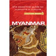 Culture Smart Myanmar (Burma): The Essential Guide to Customs & Culture 9781857336979