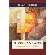 Christian Faith: Dogmatics in Outline 9780664256982