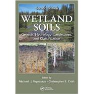 Wetland Soils: Genesis, Hydrology, Landscapes, and Classification, Second Edition 9781439896983
