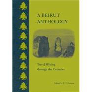 A Beirut Anthology Travel Writing through the Centuries 9789774166983