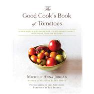 The Good Cook's Book of Tomatoes: A New World Discovery and Its Old World Impact, With More Than 150 Recipes 9781632206985