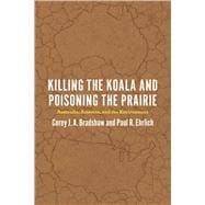 Killing the Koala and Poisoning the Prairie: Australia, America, and the Environment 9780226316987