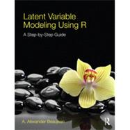 Latent Variable Modeling Using R: A Step-By-Step Guide 9781848726987