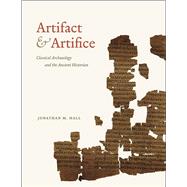 Artifact and Artifice: Classical Archaeology and the Ancient Historian 9780226096988