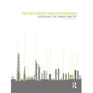 The Skycourt and Skygarden: Greening the Urban Habitat 9780415636988