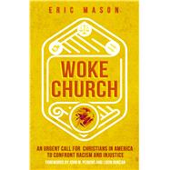 Woke Church An Urgent Call for Christians in America to Confront Racism and Injustice 9780802416988