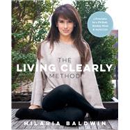 The Living Clearly Method 5 Principles for a Fit Body, Healthy Mind & Joyful Life 9781623366988