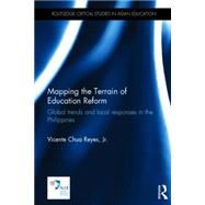 Mapping the Terrain of Education Reform: Global trends and local responses in the Philippines 9781138806993