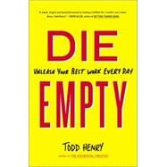 Die Empty: Unleash Your Best Work Every Day 9781591846994