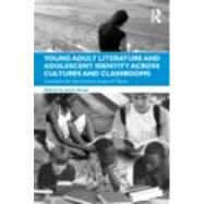 Young Adult Literature and Adolescent Identity Across Cultures and Classrooms: Contexts for the Literary Lives of Teens 9780415876995