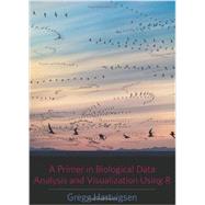 A Primer in Biological Data Analysis and Visualization Using R 9780231166997