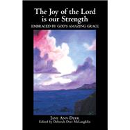 The Joy of the Lord Is Our Strength 9781973676997