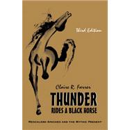 Thunder Rides a Black Horse: Mescalero Apaches and the Mythic Present 9781577666998