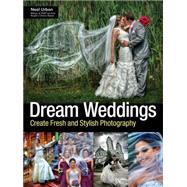 Dream Weddings Create Fresh and Stylish Photography 9781608956999