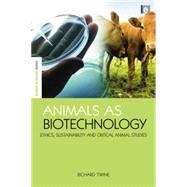 Animals as Biotechnology: Ethics, Sustainability and Critical Animal Studies 9781138867000