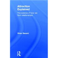 Attraction Explained: The science of how we form relationships 9781138937000