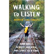 Walking to Listen 4,000 Miles Across America, One Story at a Time 9781632867001