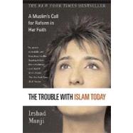 The Trouble with Islam Today A Muslim's Call for Reform in Her Faith 9780312327002