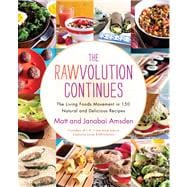 The Rawvolution Continues The Living Foods Movement in 150 Natural and Delicious Recipes 9781451687002