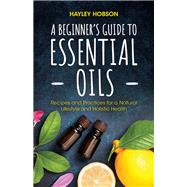 A Beginner's Guide to Essential Oils 9781633537002