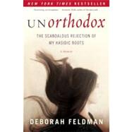 Unorthodox : The Scandalous Rejection of My Hasidic Roots 9781439187005