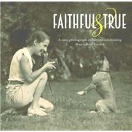 Faithful and True: A Rare Photograph Collection Celebrating Man's Best Friend 9781742577005