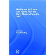 Healthcare in Private and Public from the Early Modern Period to 2000 9780415727006