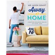 Away at Home: Creating Relaxed Spaces of Your Own 9781742707006