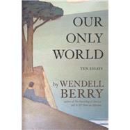 Our Only World Ten Essays 9781619027008