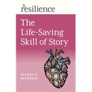 Resilience The Life-Saving Skill of Story 9781789047011