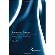 Lawyers and Savages: Ancient History and Legal Realism in the Making of Legal Anthropology 9780415737012