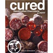 Cured Handcrafted Charcuteria & More 9781454917014