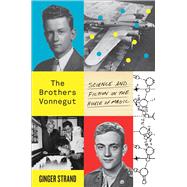 The Brothers Vonnegut Science and Fiction in the House of Magic 9780374117016