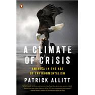 A Climate of Crisis: America in the Age of Environmentalism 9780143127017