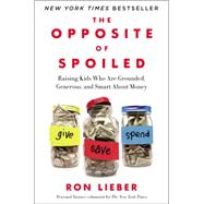 The Opposite of Spoiled: Raising Kids Who Are Grounded, Generous, and Smart About Money 9780062247018
