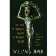 Lives of Ordinary People : What the Bible and Archaeology Tell Us about Everyday Life in Ancient Israel 9780802867018