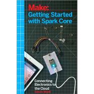 Make: Getting Started With Spark Core 9781457187018