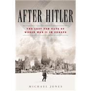 After Hitler The Last Ten Days of the Second World War in Europe 9780451477019