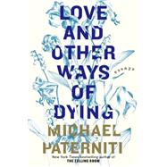 Love and Other Ways of Dying 9780385337021