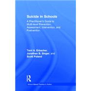 Suicide in Schools: A Practitioner's Guide to Multi-level Prevention, Assessment, Intervention, and Postvention 9780415857024