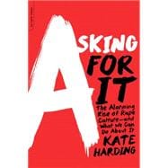 Asking for It: The Alarming Rise of Rape Culture--and What We Can Do About It 9780738217024