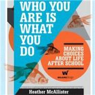 Who You Are Is What You Do : Making Choices about Life after School 9780980607024